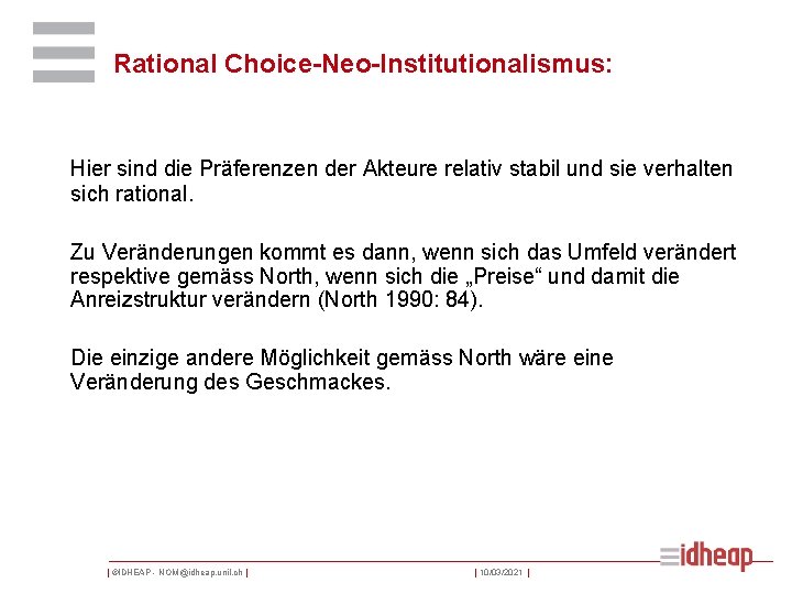 Rational Choice-Neo-Institutionalismus: Hier sind die Präferenzen der Akteure relativ stabil und sie verhalten sich
