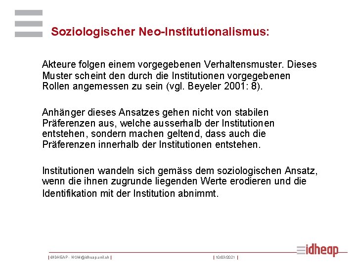 Soziologischer Neo-Institutionalismus: Akteure folgen einem vorgegebenen Verhaltensmuster. Dieses Muster scheint den durch die Institutionen