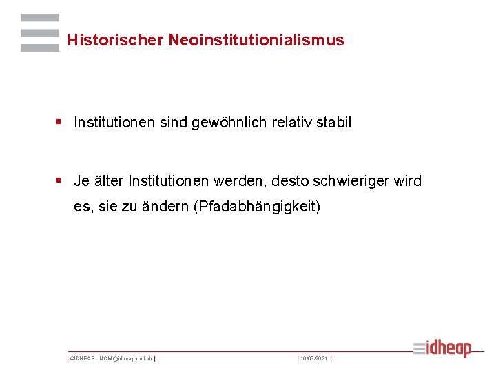 Historischer Neoinstitutionialismus § Institutionen sind gewöhnlich relativ stabil § Je älter Institutionen werden, desto