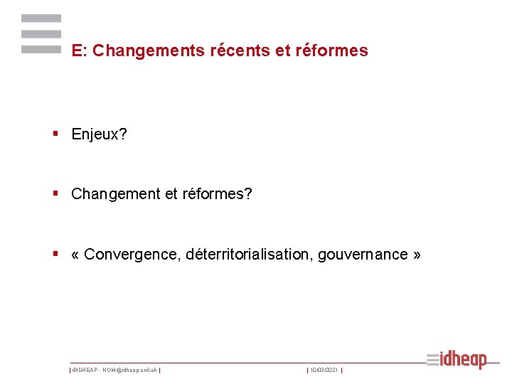 E: Changements récents et réformes § Enjeux? § Changement et réformes? § « Convergence,