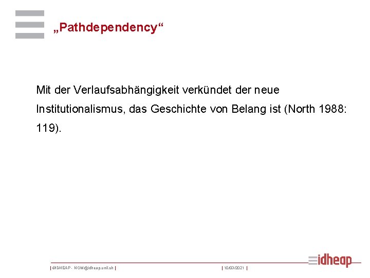 „Pathdependency“ Mit der Verlaufsabhängigkeit verkündet der neue Institutionalismus, das Geschichte von Belang ist (North