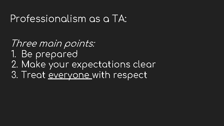 Professionalism as a TA: Three main points: 1. Be prepared 2. Make your expectations