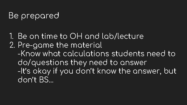 Be prepared 1. Be on time to OH and lab/lecture 2. Pre-game the material