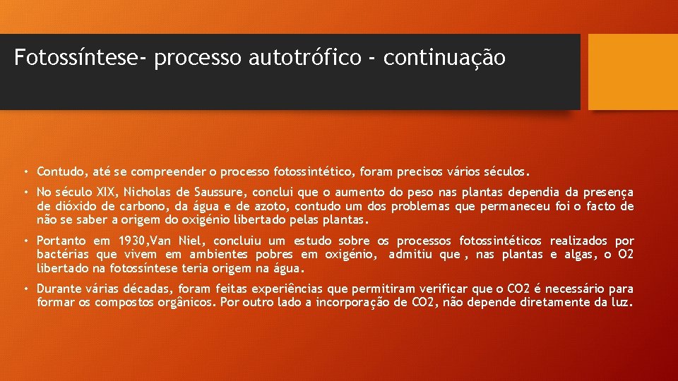 Fotossíntese- processo autotrófico - continuação • Contudo, até se compreender o processo fotossintético, foram