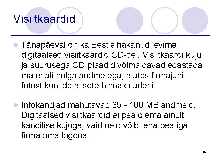 Visiitkaardid l Tänapäeval on ka Eestis hakanud levima digitaalsed visiitkaardid CD-del. Visiitkaardi kuju ja