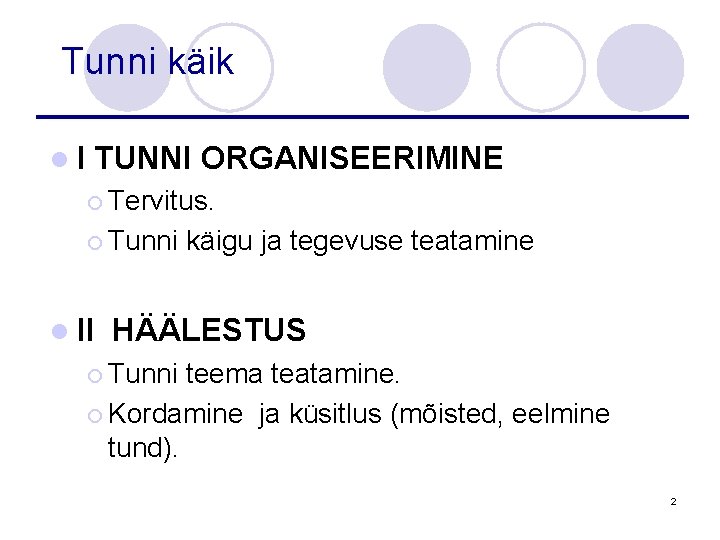 Tunni käik l. I TUNNI ORGANISEERIMINE ¡ Tervitus. ¡ Tunni l II käigu ja