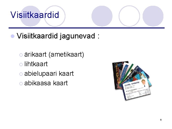 Visiitkaardid l Visiitkaardid ¡ ärikaart jagunevad : (ametikaart) ¡ lihtkaart ¡ abielupaari kaart ¡