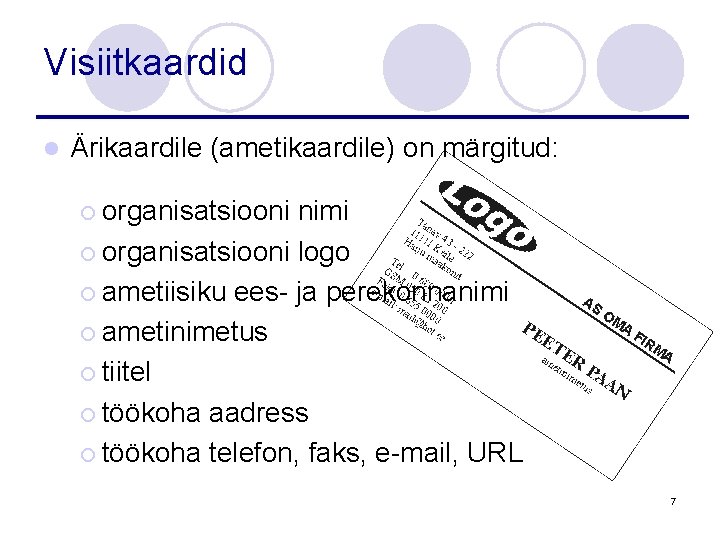 Visiitkaardid l Ärikaardile (ametikaardile) on märgitud: ¡ organisatsiooni nimi ¡ organisatsiooni logo ¡ ametiisiku