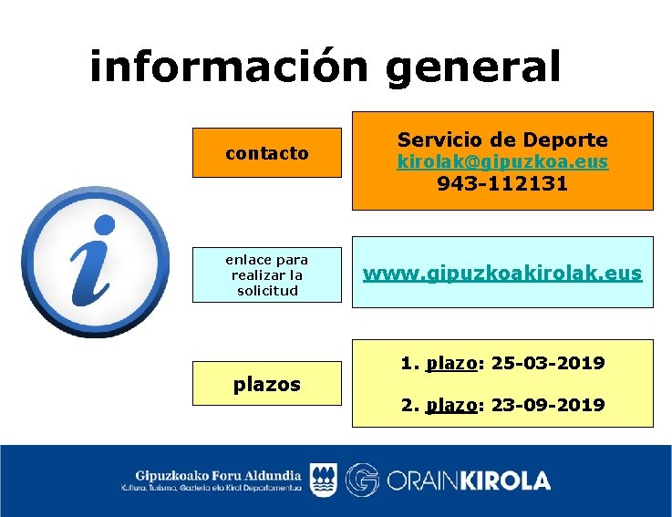 información general contacto Servicio de Deporte kirolak@gipuzkoa. eus 943 -112131 enlace para realizar la