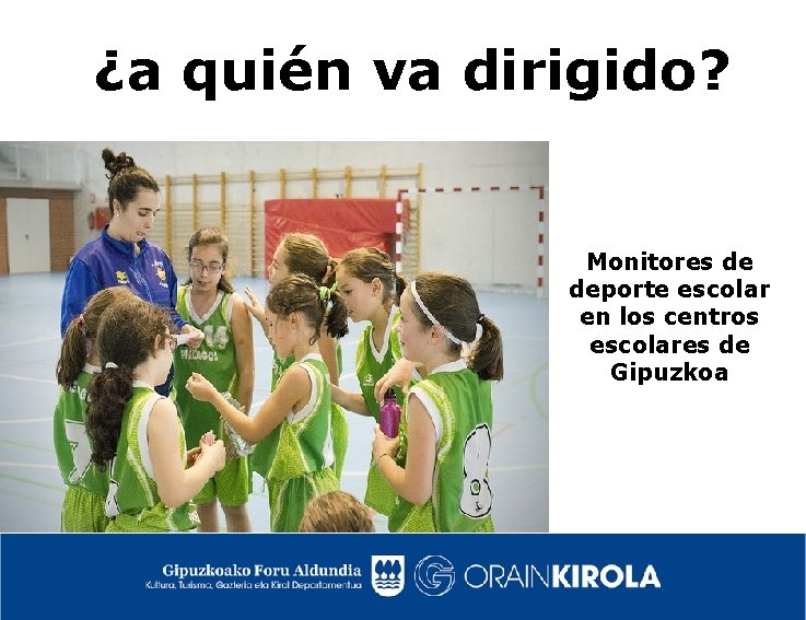 ¿a quién va dirigido? Monitores de deporte escolar en los centros escolares de Gipuzkoa