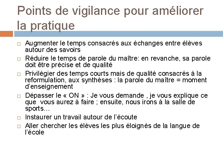 Points de vigilance pour améliorer la pratique Augmenter le temps consacrés aux échanges entre