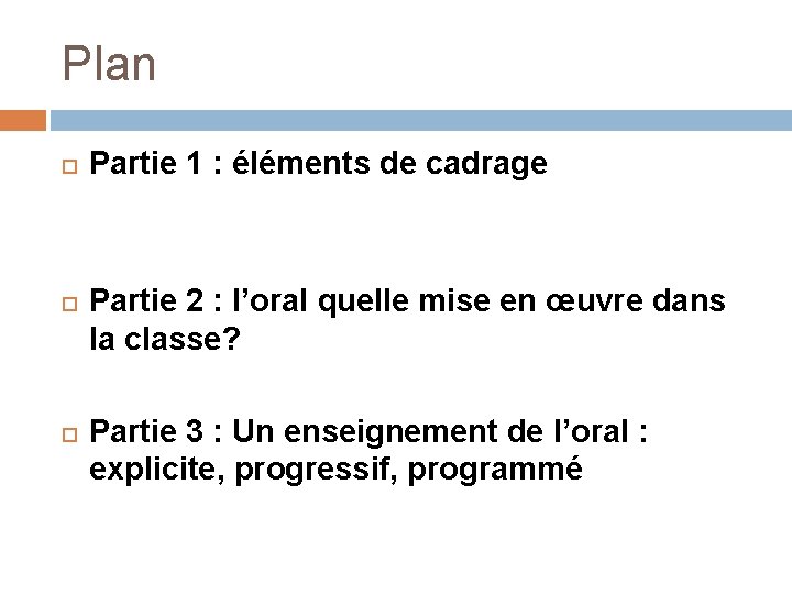 Plan Partie 1 : éléments de cadrage Partie 2 : l’oral quelle mise en