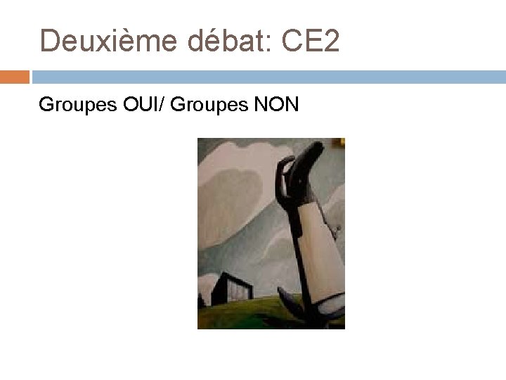 Deuxième débat: CE 2 Groupes OUI/ Groupes NON 