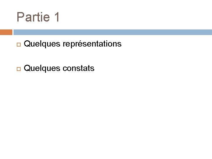 Partie 1 Quelques représentations Quelques constats 