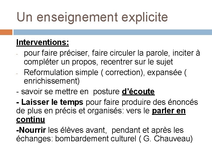 Un enseignement explicite Interventions: - pour faire préciser, faire circuler la parole, inciter à