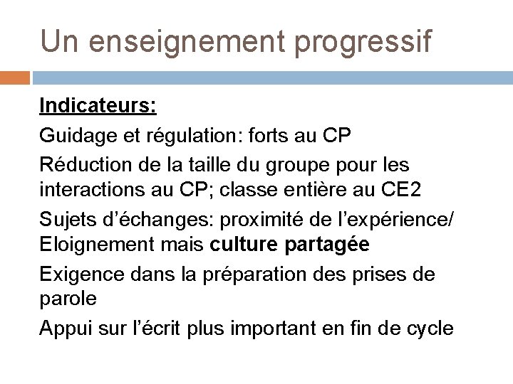 Un enseignement progressif Indicateurs: Guidage et régulation: forts au CP Réduction de la taille