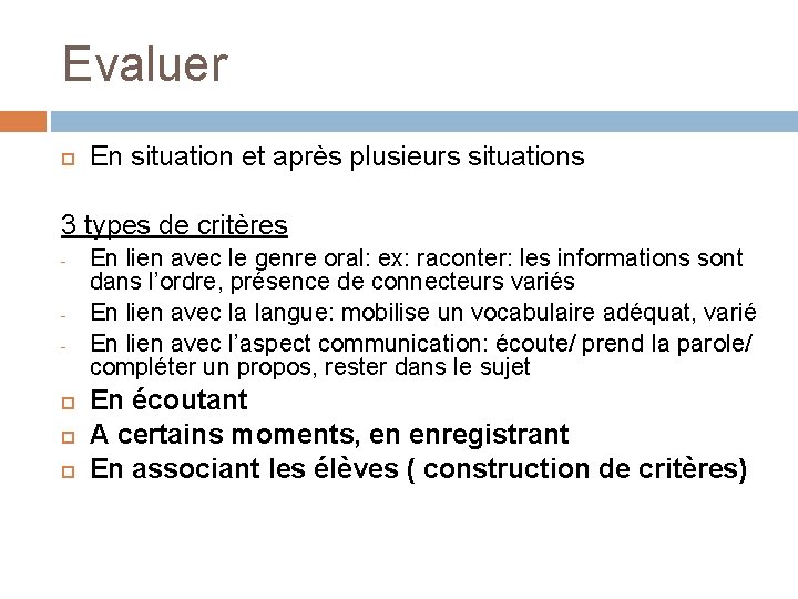 Evaluer En situation et après plusieurs situations 3 types de critères - En lien