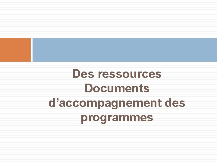  Des ressources Documents d’accompagnement des programmes 