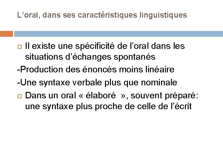 L’oral, dans ses caractéristiques linguistiques Il existe une spécificité de l’oral dans les situations