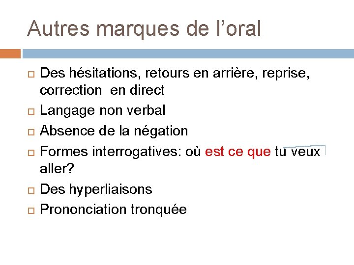 Autres marques de l’oral Des hésitations, retours en arrière, reprise, correction en direct Langage