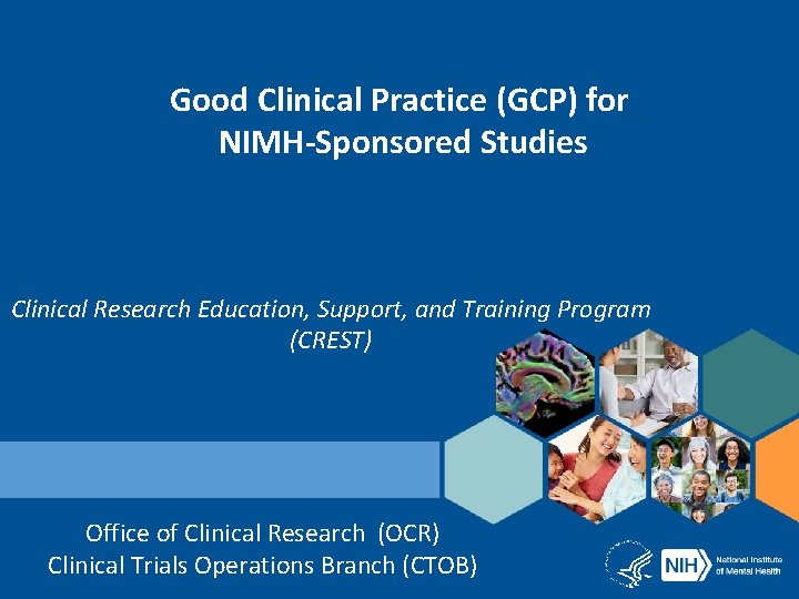 Good Clinical Practice (GCP) for NIMH-Sponsored Studies Clinical Research Education, Support, and Training Program