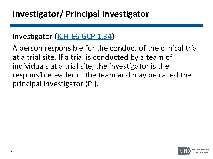 Investigator/ Principal Investigator (ICH-E 6 GCP 1. 34) A person responsible for the conduct