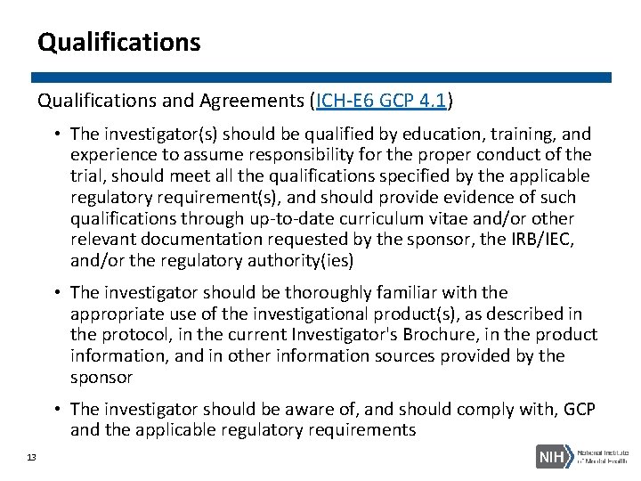 Qualifications and Agreements (ICH-E 6 GCP 4. 1) • The investigator(s) should be qualified