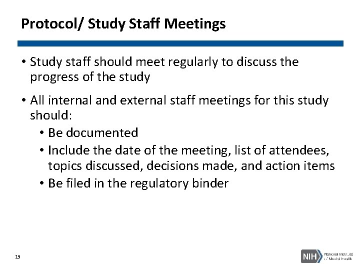 Protocol/ Study Staff Meetings • Study staff should meet regularly to discuss the progress