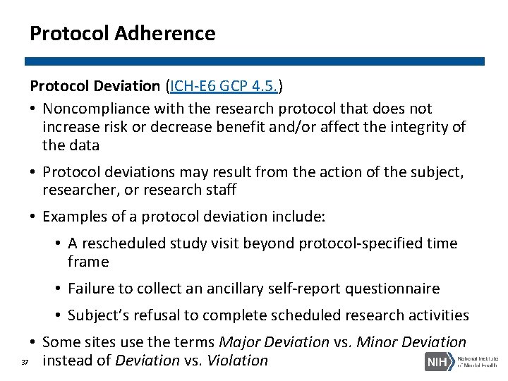 Protocol Adherence Protocol Deviation (ICH-E 6 GCP 4. 5. ) • Noncompliance with the