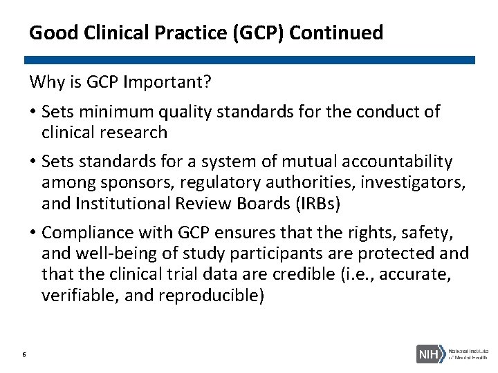 Good Clinical Practice (GCP) Continued Why is GCP Important? • Sets minimum quality standards