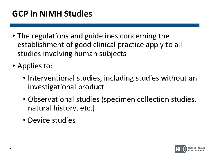 GCP in NIMH Studies • The regulations and guidelines concerning the establishment of good