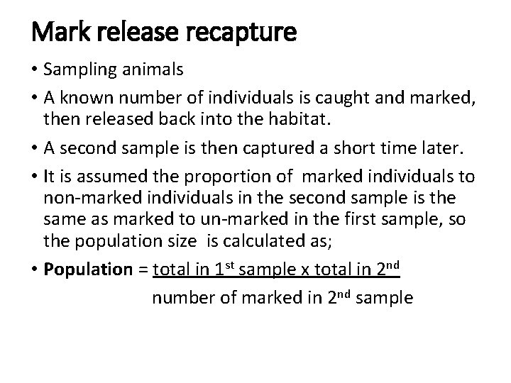 Mark release recapture • Sampling animals • A known number of individuals is caught