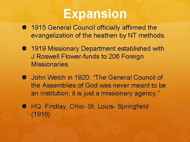 Expansion 1915 General Council officially affirmed the evangelization of the heathen by NT methods.