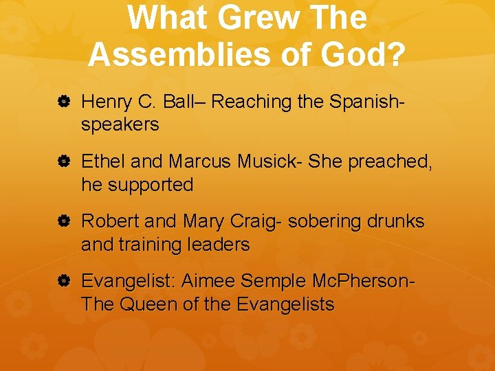 What Grew The Assemblies of God? Henry C. Ball– Reaching the Spanish- speakers Ethel