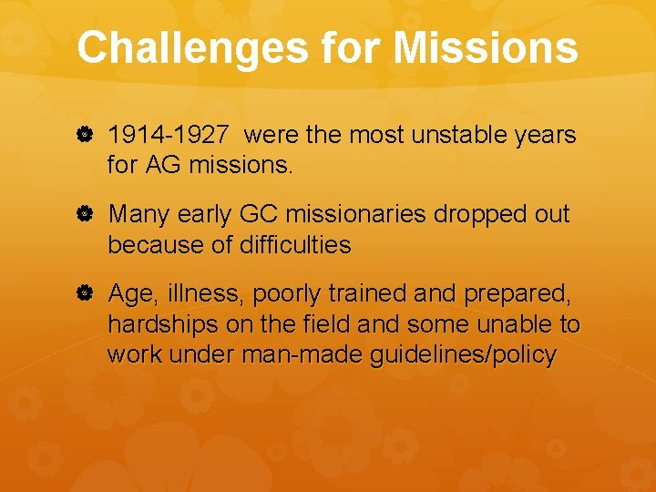 Challenges for Missions 1914 -1927 were the most unstable years for AG missions. Many