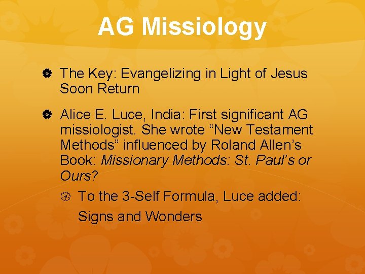 AG Missiology The Key: Evangelizing in Light of Jesus Soon Return Alice E. Luce,