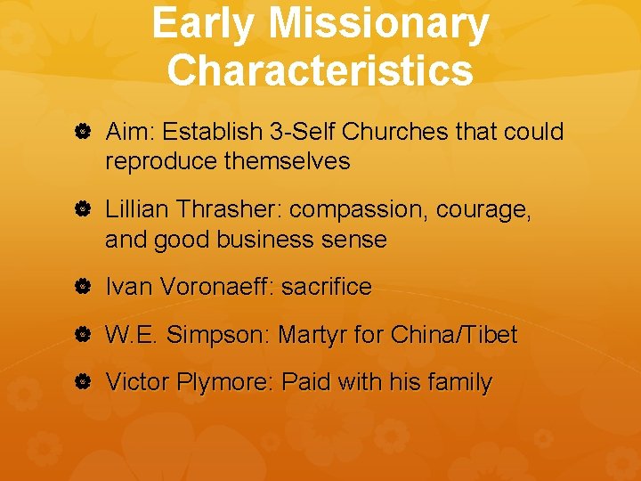 Early Missionary Characteristics Aim: Establish 3 -Self Churches that could reproduce themselves Lillian Thrasher: