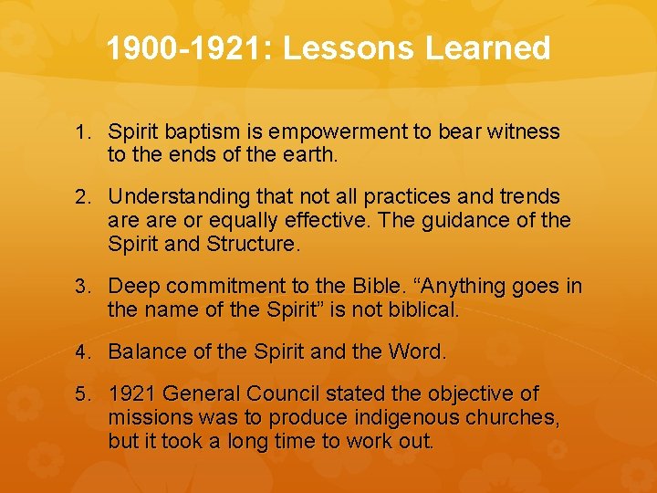 1900 -1921: Lessons Learned 1. Spirit baptism is empowerment to bear witness to the