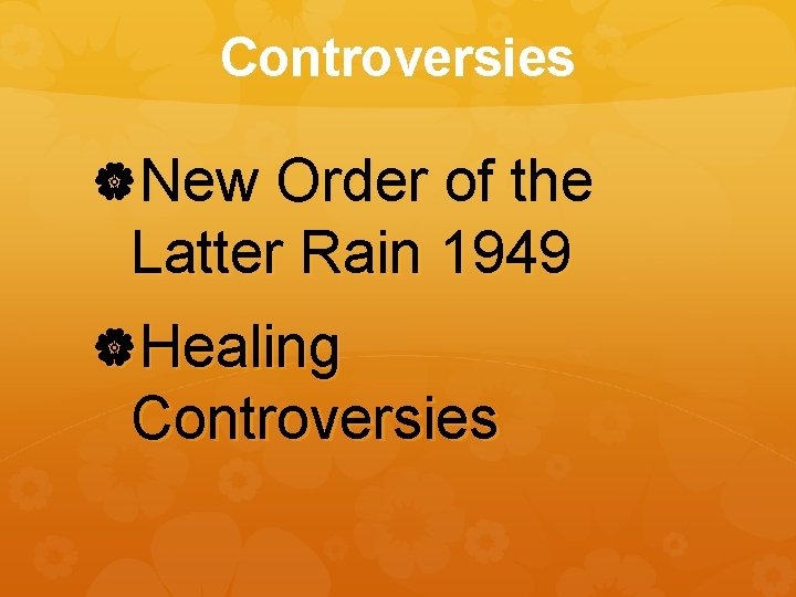 Controversies New Order of the Latter Rain 1949 Healing Controversies 