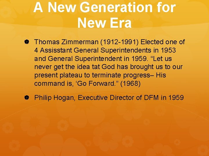 A New Generation for New Era Thomas Zimmerman (1912 -1991) Elected one of 4