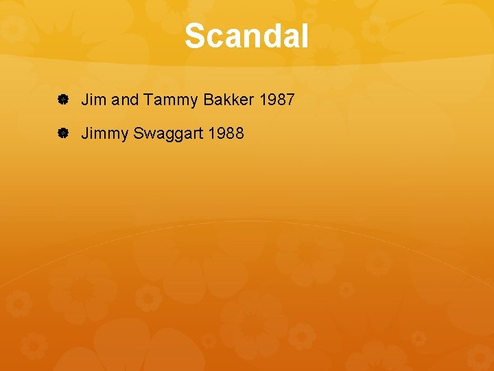 Scandal Jim and Tammy Bakker 1987 Jimmy Swaggart 1988 