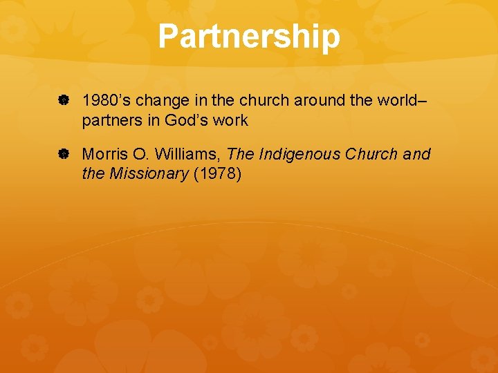 Partnership 1980’s change in the church around the world– partners in God’s work Morris