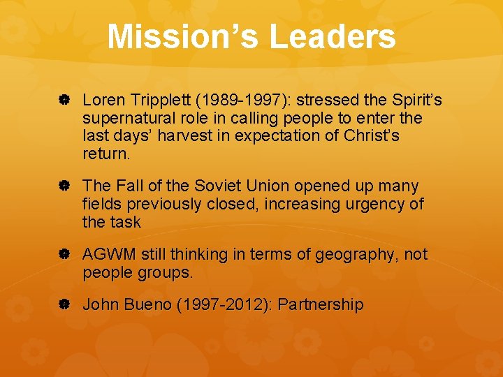 Mission’s Leaders Loren Tripplett (1989 -1997): stressed the Spirit’s supernatural role in calling people