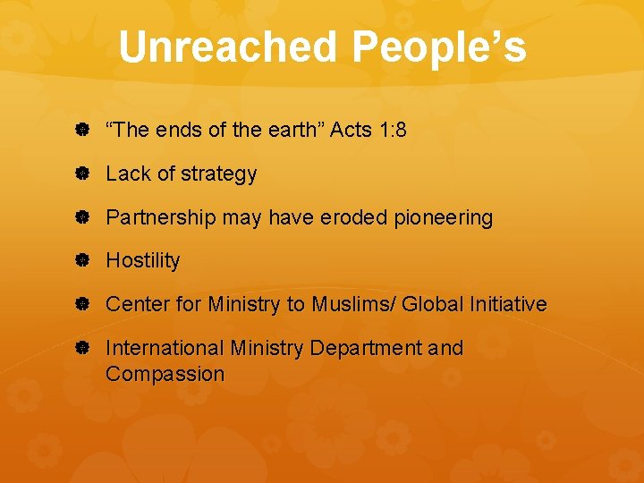 Unreached People’s “The ends of the earth” Acts 1: 8 Lack of strategy Partnership