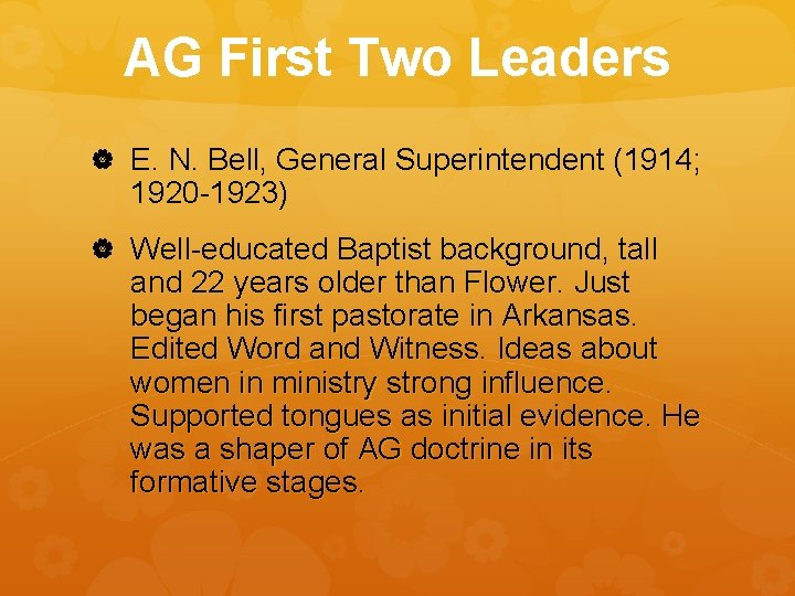 AG First Two Leaders E. N. Bell, General Superintendent (1914; 1920 -1923) Well-educated Baptist