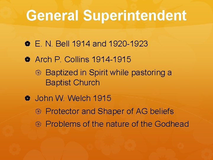 General Superintendent E. N. Bell 1914 and 1920 -1923 Arch P. Collins 1914 -1915