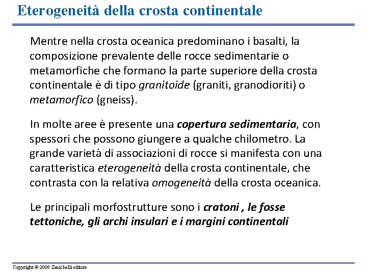 Eterogeneità della crosta continentale Mentre nella crosta oceanica predominano i basalti, la composizione prevalente