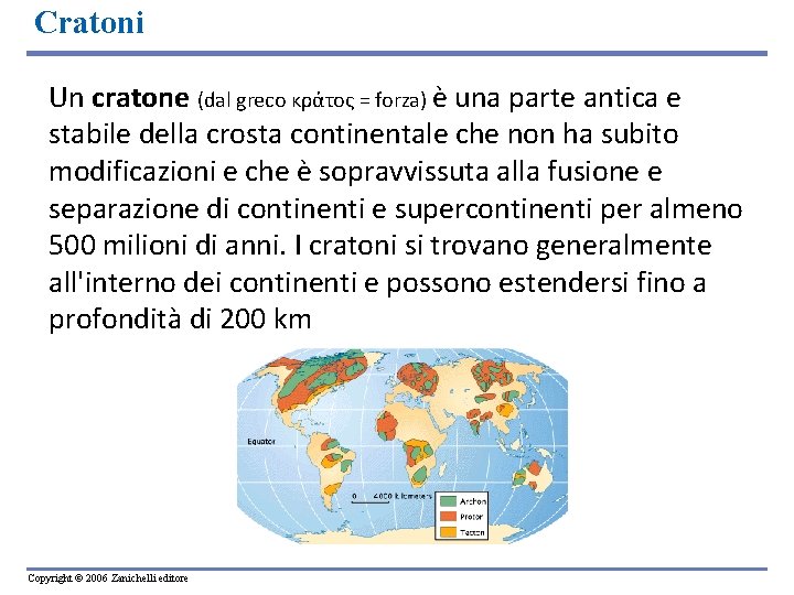 Cratoni Un cratone (dal greco κράτος = forza) è una parte antica e stabile