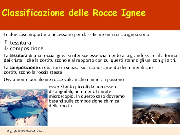 Classificazione delle Rocce Ignee Le due cose importanti necessarie per classificare una roccia ignea