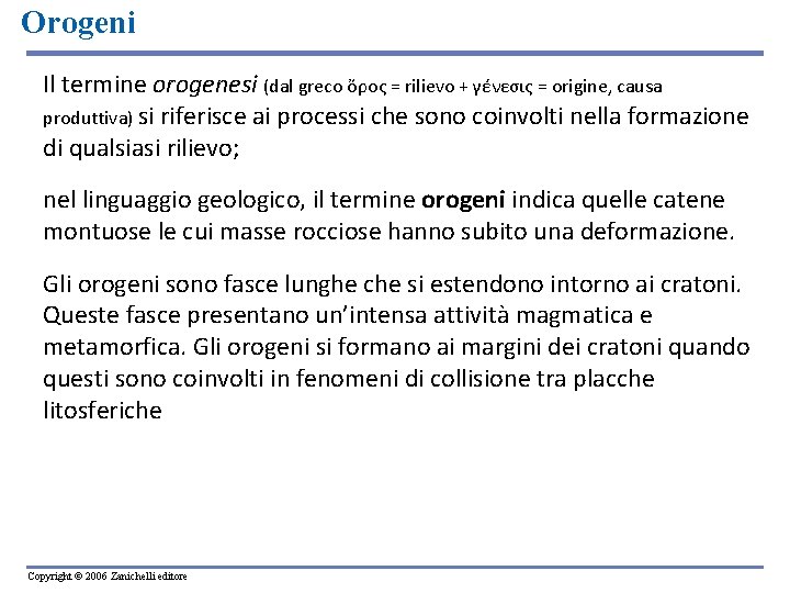 Orogeni Il termine orogenesi (dal greco ὄρος = rilievo + γένεσις = origine, causa